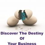 how to discover the destiny of your business