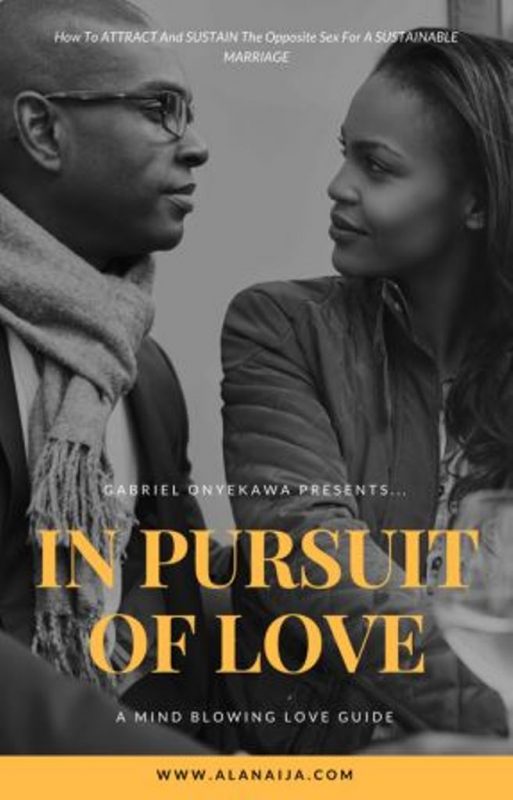 In Pursuit Of Love…How To Attract And Sustain The Opposite Sex For A Sustainable Marriage